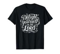 Delight Yourself in The Lord - Psalm 37:4 T-Shirt