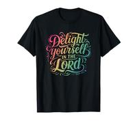 Delight Yourself in The Lord - Psalm 37:4 T-Shirt