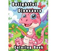 Delightful Dinosaurs Coloring Book: 50 Enchanting Pages of Prehistoric Fun and Creativity