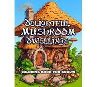DELIGHTFUL MUSHROOM DWELLING: COLORING BOOK FOR ADULTSA