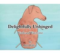 Delightfully Unhinged: Words and Watercolor