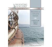 Delighting in a Life Lived for God: A Study on the Book of 1 Peter (Delighting in the Lord Bible Study)