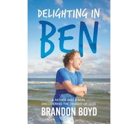 Delighting in Ben: A Father and a Son, Discovering the Delight of God