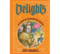 Delights: A Story Of Hieronymus Bosch – Fantagraphics
