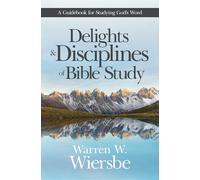 Delights & Disciplines of Bible Study: A Guidebook for Studying God's Word