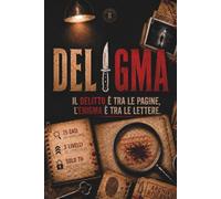 DELIGMA: Il delitto è tra le pagine, l'enigma è tra le lettere: 75 fascicoli criminali da risolvere • Enigmi investigativi, logica e deduzione per veri detective