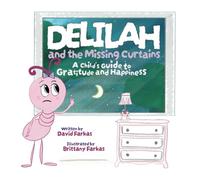 Delilah and the Missing Curtains: A Child's Guide to Gratitude and Happiness (A Child's Guide Series)