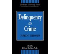Delinquency and Crime: Current Theories (Cambridge Studies in Criminology)