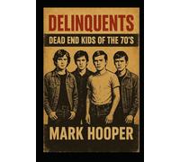 Delinquents: Dead End Kids Of The 70's