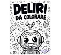 Deliri da Colorare!!: Colora il tuo Brainrot: 22 Pagine di puro Caos Mentale!!