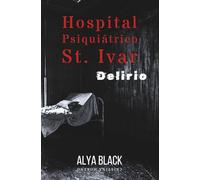 Delirio: Relatos cortos de terror (Hospital Psiquiátrico St. Ivar)