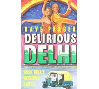 Delirious Delhi: Inside India's Incredible Capital