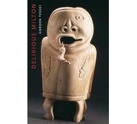 Delirious Milton: The Fate of the Poet in Modernity