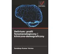 Delirium: profil fenomenologiczny i kliniczno-demograficzny