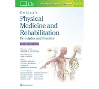 DeLisa's Physical Medicine and Rehabilitation: Principles and Practice