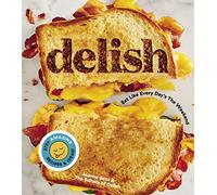 Delish: Eat Like Every Day's the Weekend