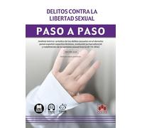 Delitos contra la libertad sexual: Análisis teórico-práctico de los delitos sexuales en el derecho penal español: aspectos técnicos, evolución ... sexual tras la LO 10/2022 (paso a paso)