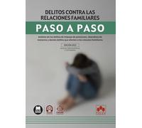 Delitos contra las relaciones familiares. Paso a paso: Análisis de los delitos de impago de pensiones, abandono de menores y demás delitos que afectan a los vínculos familiares