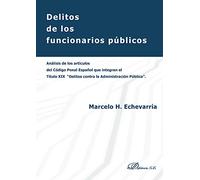 Delitos de los funcionarios públicos: Análisis de los artículos del Código Penal Español que integran el título XIX "Delitos contra la Administración Pública"