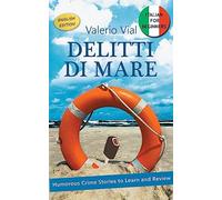 Delitti di Mare: Italian for Beginners: Humorous Crime Stories to Learn and Review