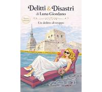 Delitti & Disastri di Luna Giordano: Un delitto di troppo