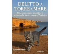 Delitto a Torre a Mare: Un commissario, un gatto e il mistero che ha attraversato l'Adriatico