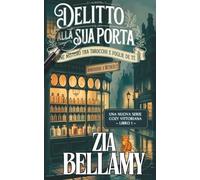 Delitto alla sua porta: Un Accogliente Mistero Vittoriano di Erbe, Fantasmi e una Sospettata Decisamente poco Signorile (Un mistero tra tarocchi e foglie di tè - Italian)