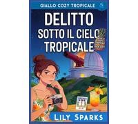 Delitto sotto il cielo tropicale: Mistero cozy tropicale (I misteri tropicali di Chloe Scott)