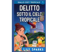Delitto sotto il cielo tropicale: Mistero cozy tropicale (I misteri tropicali di Chloe Scott)