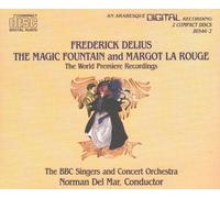 Delius - The Magic Fountain; Margot La Rouge (operas)