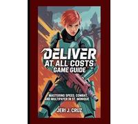 Deliver At All Costs Game Guide: Mastering Speed, Combat, and Multiplayer in St. Monique