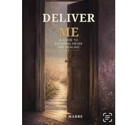 Deliver Me: A Guide to Escaping Abuse and Healing