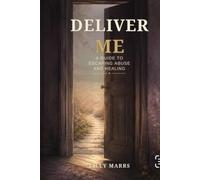 Deliver Me: A Guide to Escaping Abuse and Healing