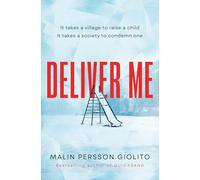Deliver Me : A riveting, poignant portrayal of friendship, betrayal and the true cost of justice