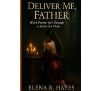 DELIVER ME, FATHER: When Prayer Isn’t Enough to Quiet the Flesh
