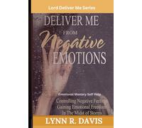 Deliver Me From Negative Emotions: A Guide To Controlling Your Emotions And Finding Peace In The Midst of Storms (Negative Self Talk)