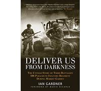 Deliver Us From Darkness: The Untold Story of Third Battalion 506 Parachute Infantry Regiment during Market Garden (General Military) by Ian Gardner (2013-11-19)