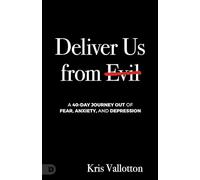 Deliver Us from Evil: A 40-Day Journey out of Fear, Anxiety, and Depression