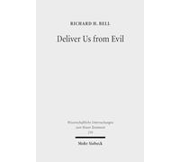 Deliver Us from Evil: Interpreting the Redemption from the Power of Satan in New Testament Theology: 216 (Wissenschaftliche Untersuchungen zum Neuen Testament)