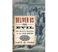 Deliver Us from Evil: The Slavery Question in the Old South by Lacy K. Ford, Jr.