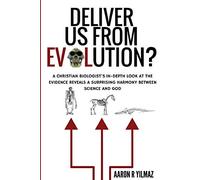 Deliver Us From Evolution?: A Christian Biologist's In-Depth Look at the Evidence Reveals a Surprising Harmony Between Science and God