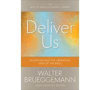 Deliver Us: Salvation and the Liberating God of the Bible (Walter Brueggemann Library)