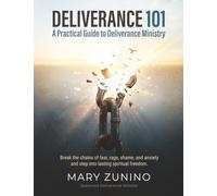 Deliverance 101: A Practical Guide to Deliverance Ministry