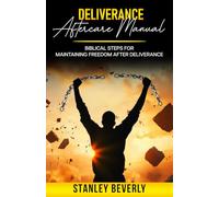Deliverance Aftercare Manual: Biblical Steps for Maintaining Freedom After Deliverance
