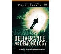 Deliverance and Demonology: Revealing the path to permanent freedom