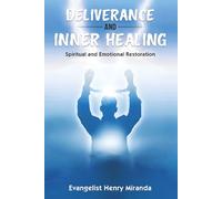 Deliverance and Inner Healing: Spiritual and Emotional Restoration