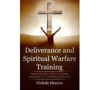 Deliverance and Spiritual Warfare Training: Breaking Free from Demonic Strongholds