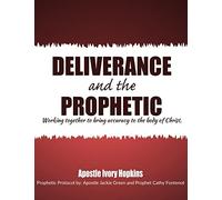 Deliverance and The Prophetic: Deliverance and the Prophetic working together to bring accuracy to the body of Christ.
