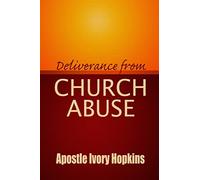 Deliverance From Church Abuse: Healing The Effects of Church Abuse In Dept Study