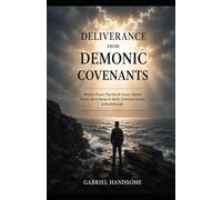 DELIVERANCE FROM DEMONIC COVENANTS: Warfare Prayer That Break Curses, Marine Attack, Spirit Spouse & Spells, & Release Favour & Breakthrough